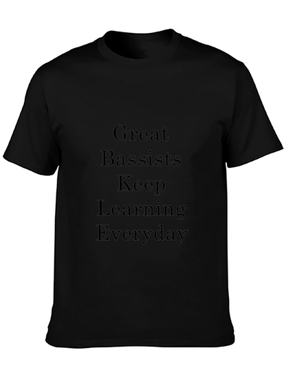 Great Bassists Keep Learning Everyday T-Shirt