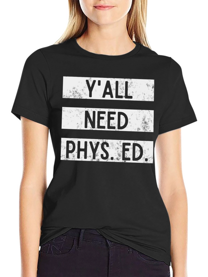 Yall Need Phys Ed T-Shirt