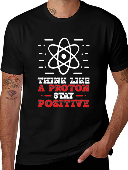 Think Like A Proton T-Shirt - Stay Positive Physics Tee