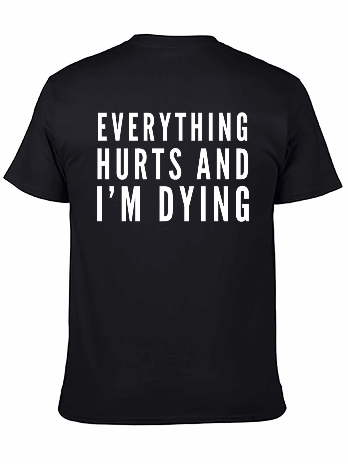 Everything Hurts and Im Dying T-Shirt