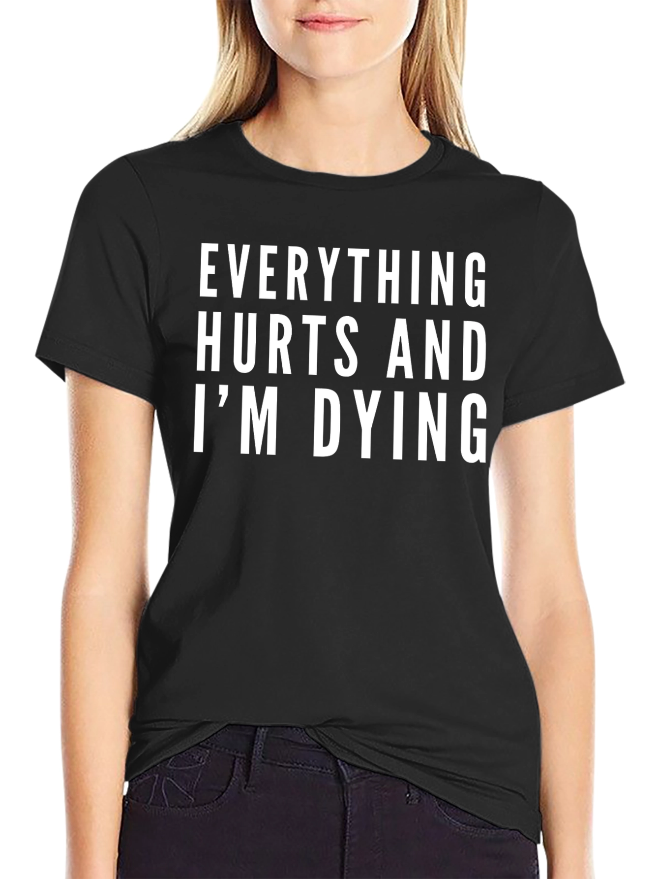 Everything Hurts and Im Dying T-Shirt