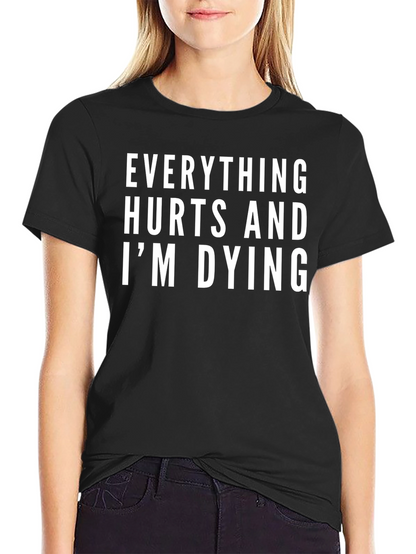 Everything Hurts and Im Dying T-Shirt
