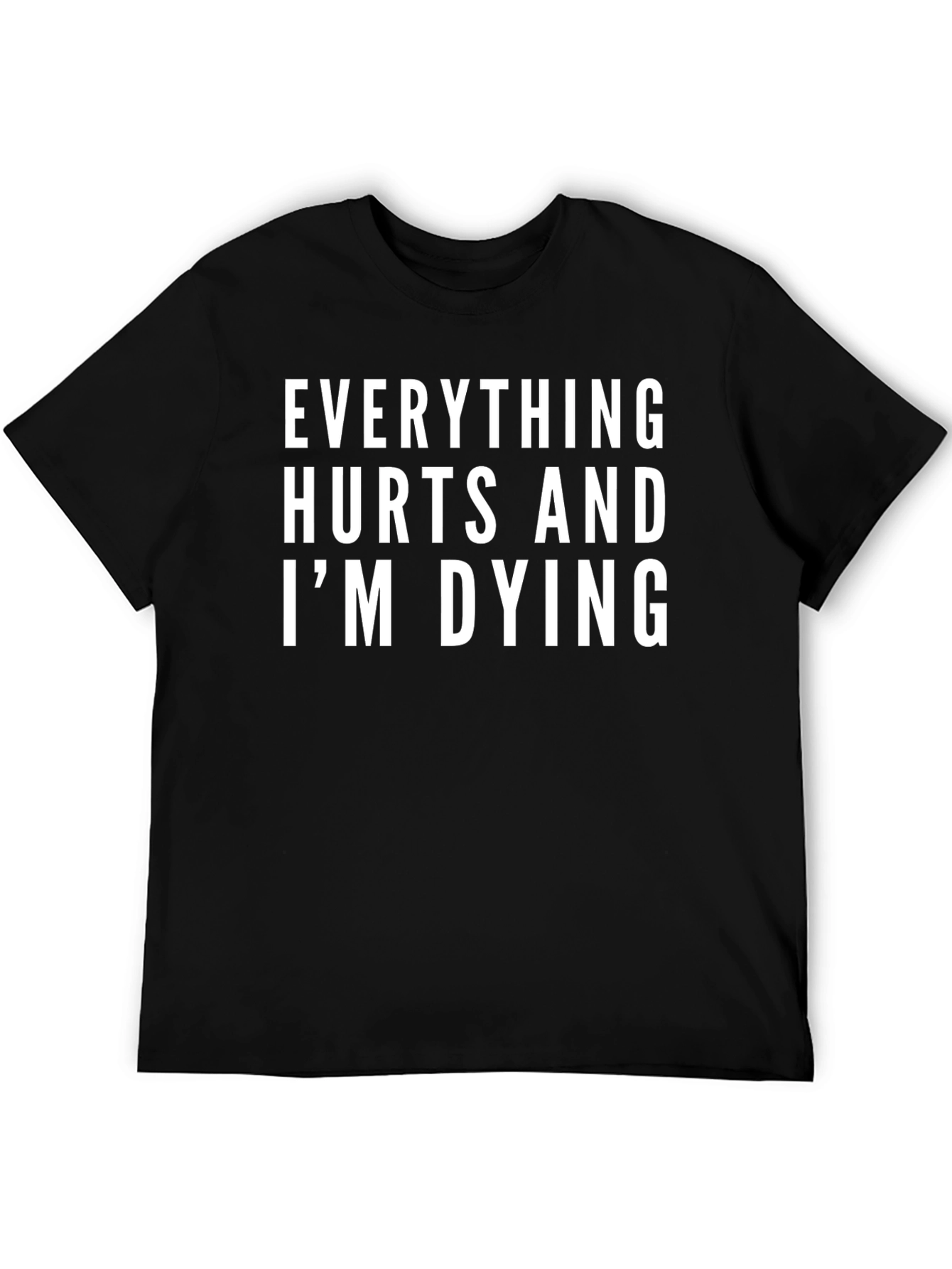 Everything Hurts and Im Dying T-Shirt