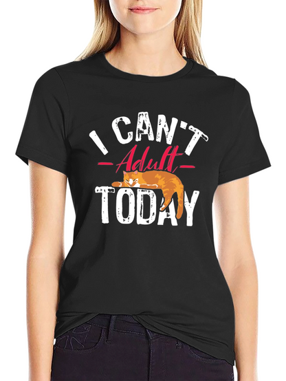 I Cant Adult Today T-Shirt