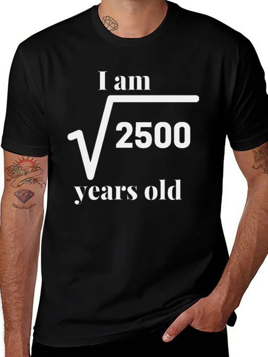 Funny Math Humor T-Shirt - I am √2500 Years Old