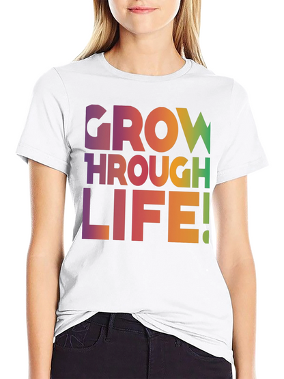 Grow Through Life T-Shirt