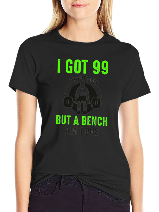 I Got 99 But a Bench Aint One Graphic Tee