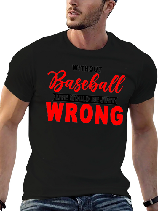 Baseball Fan T-Shirt: Without Baseball Life Would Be Just Wrong