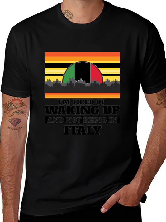 Im Tired of Waking Up and Not Being In Italy T-Shirt