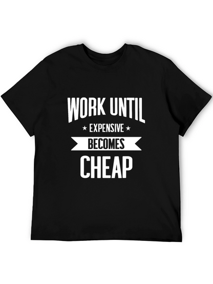Work Until Expensive Becomes Cheap T-Shirt