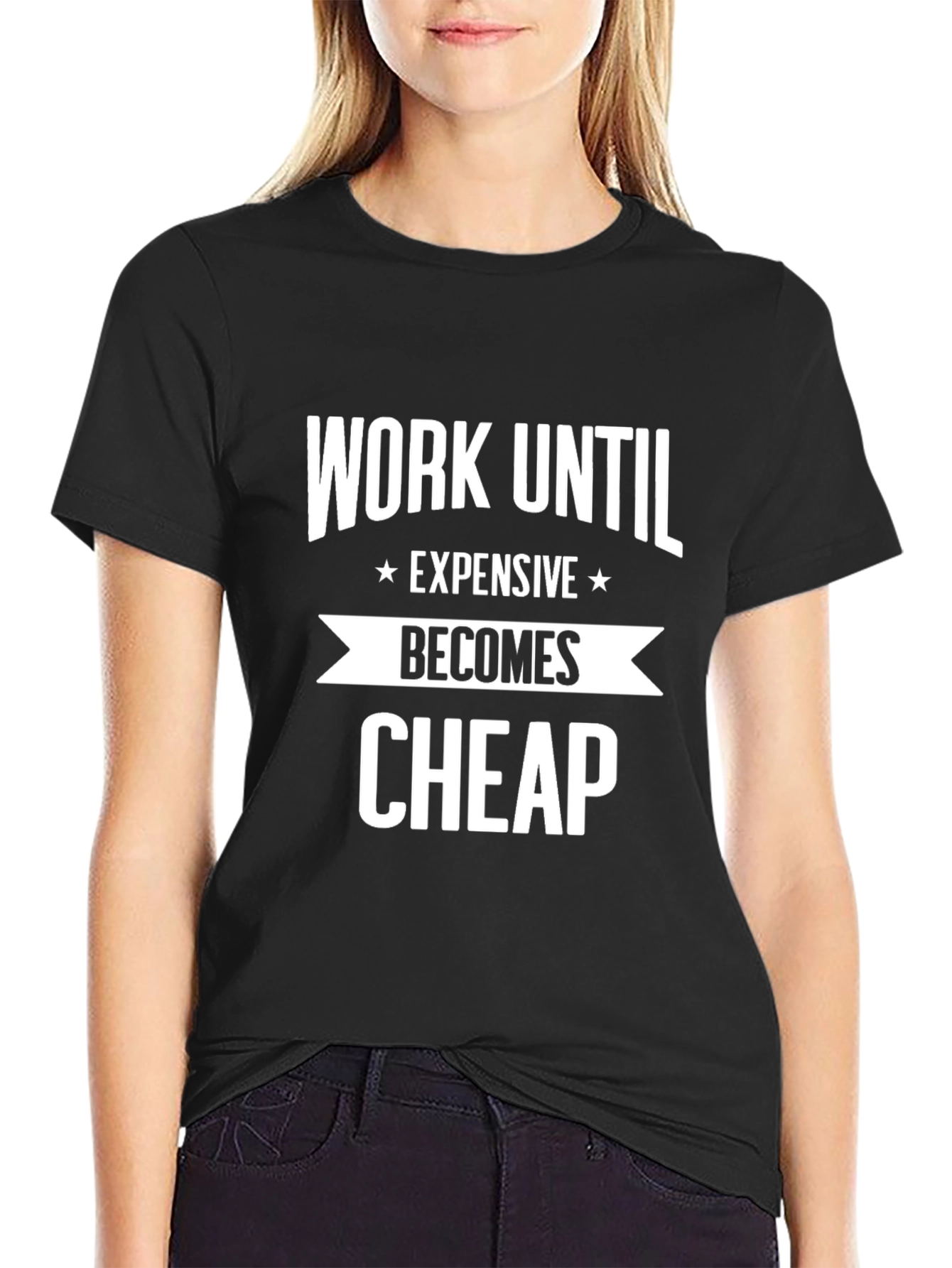 Work Until Expensive Becomes Cheap T-Shirt