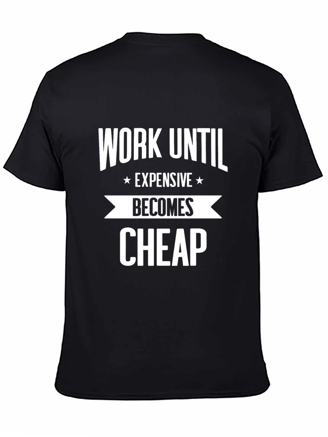 Work Until Expensive Becomes Cheap T-Shirt