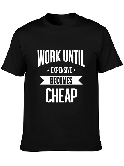 Work Until Expensive Becomes Cheap T-Shirt