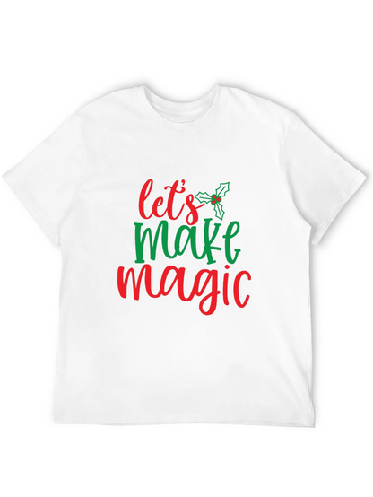 Festive Lets Make Magic Christmas T-Shirt