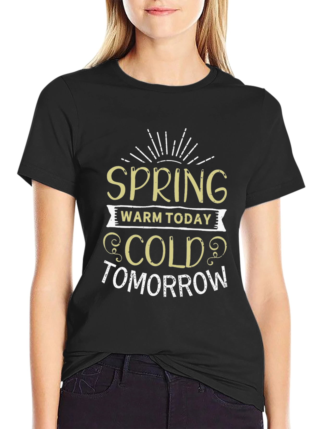 Spring Warm Today Cold Tomorrow T-Shirt
