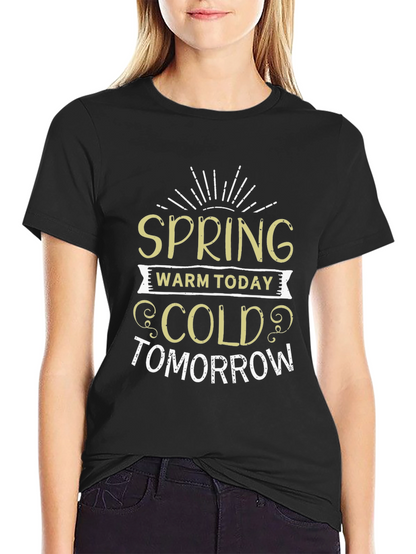Spring Warm Today Cold Tomorrow T-Shirt
