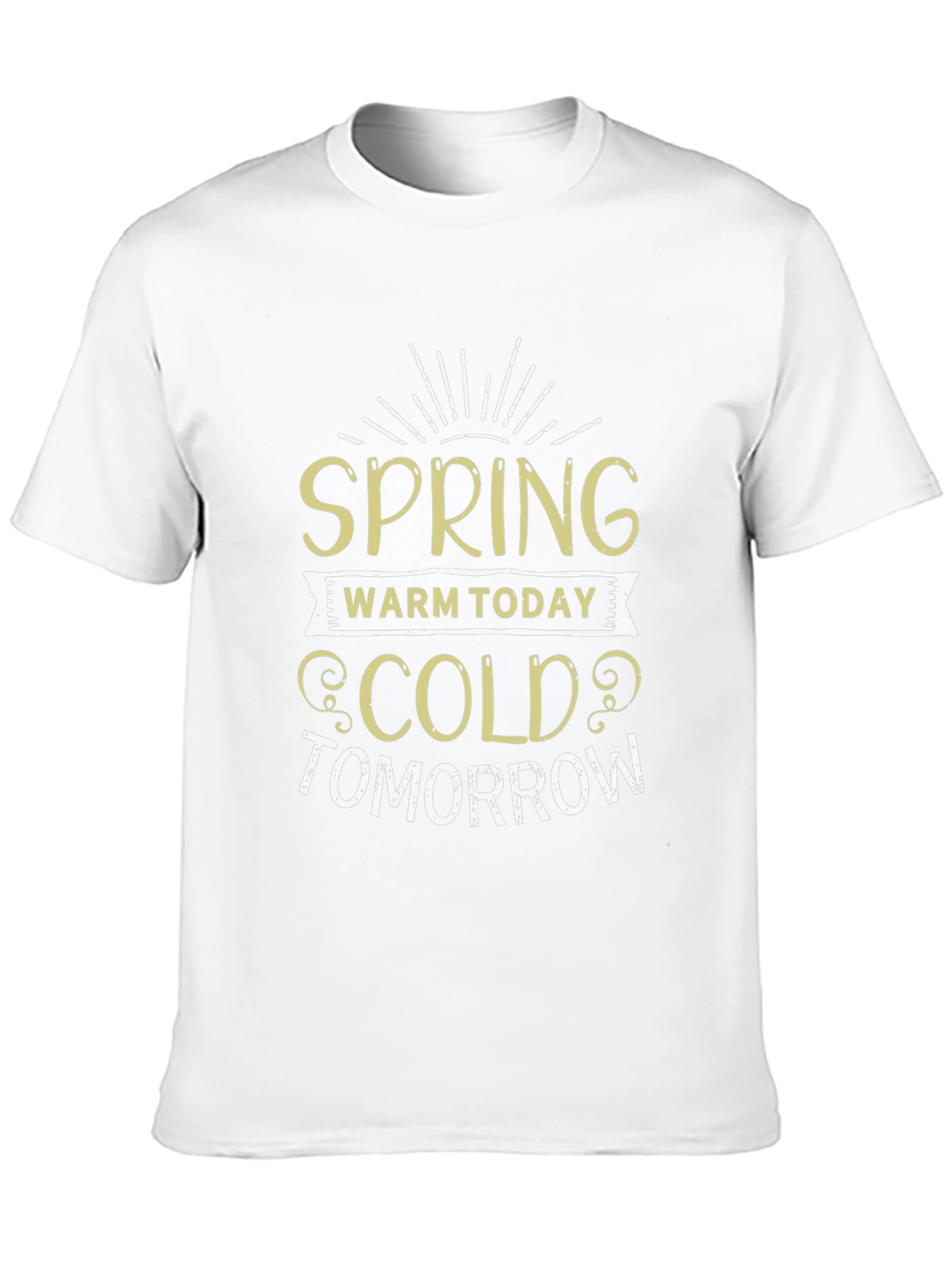 Spring Warm Today Cold Tomorrow T-Shirt