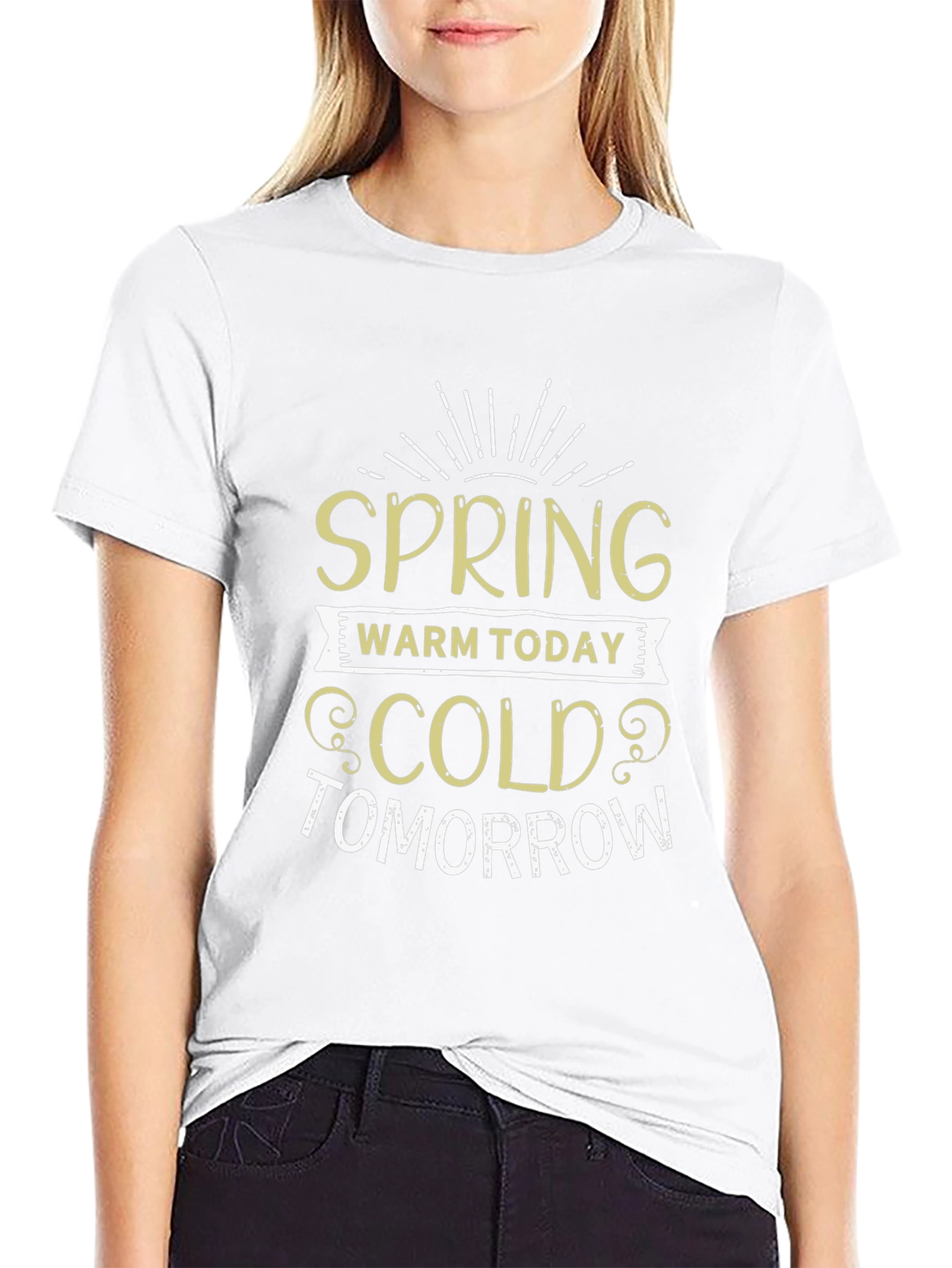 Spring Warm Today Cold Tomorrow T-Shirt