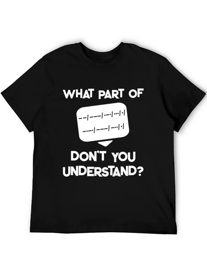 Morse Code T-Shirt: What Part Dont You Understand?