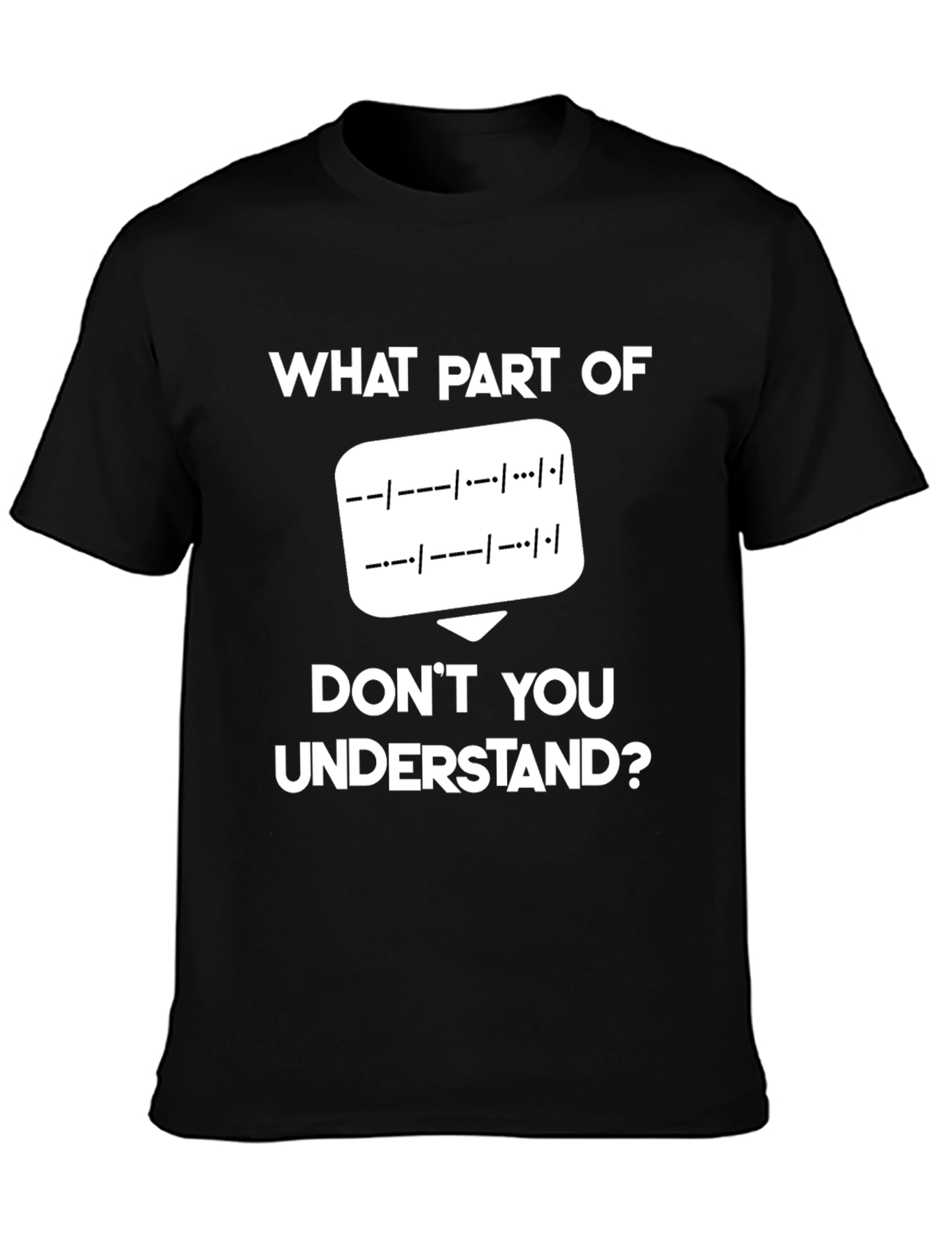 Morse Code T-Shirt: What Part Dont You Understand?