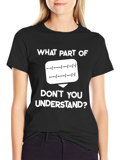 Morse Code T-Shirt: What Part Dont You Understand?