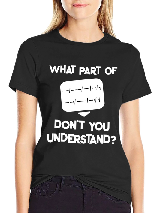 Morse Code T-Shirt: What Part Dont You Understand?