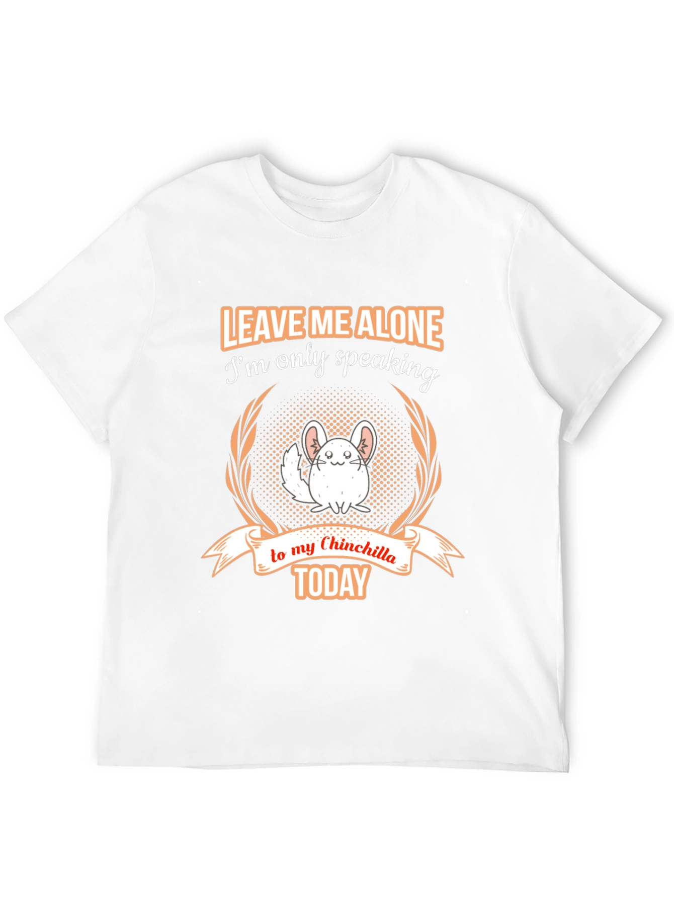 Chinchilla Lover T-Shirt - Leave Me Alone Today