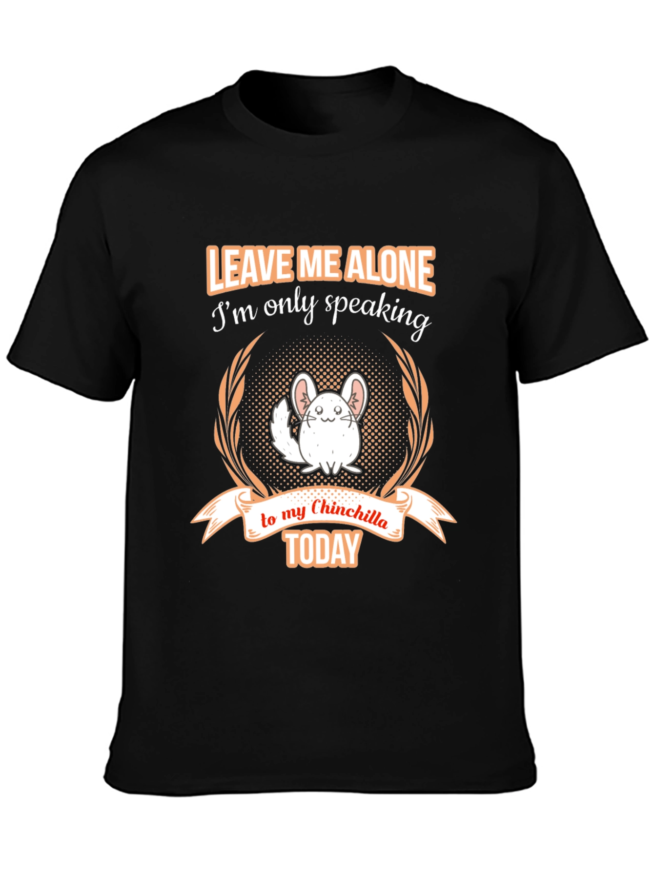 Chinchilla Lover T-Shirt - Leave Me Alone Today