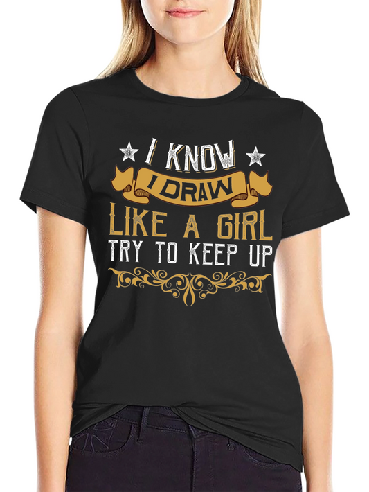 I Know I Draw Like a Girl Graphic Tee
