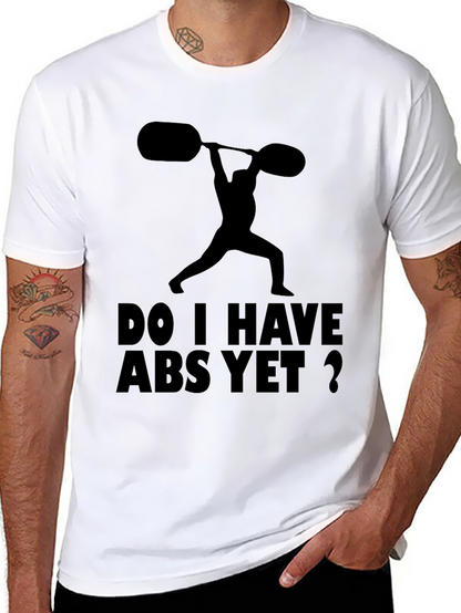 Funny Workout Shirt: Do I Have Abs Yet?