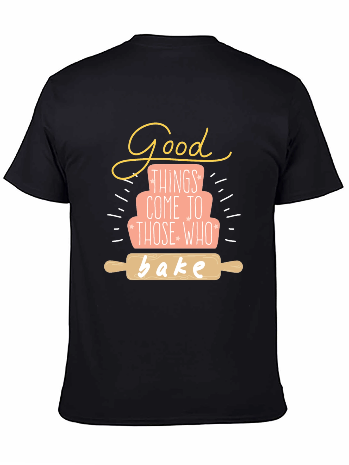 Baking T-Shirt: Good Things Come To Those Who Bake