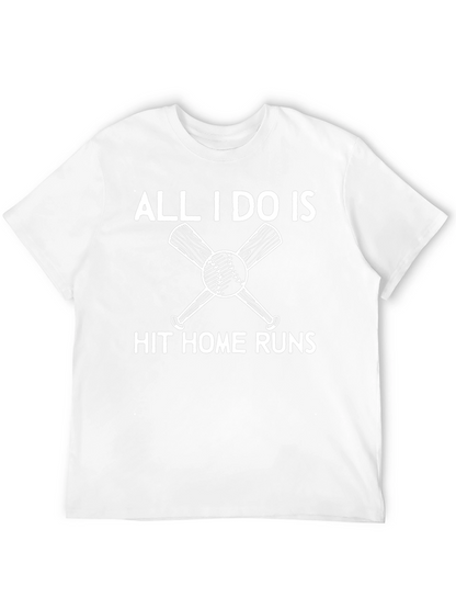 All I Do Is Hit Home Runs T-Shirt
