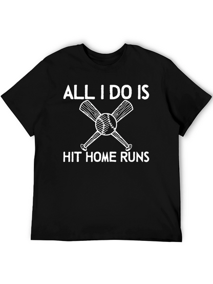 All I Do Is Hit Home Runs T-Shirt
