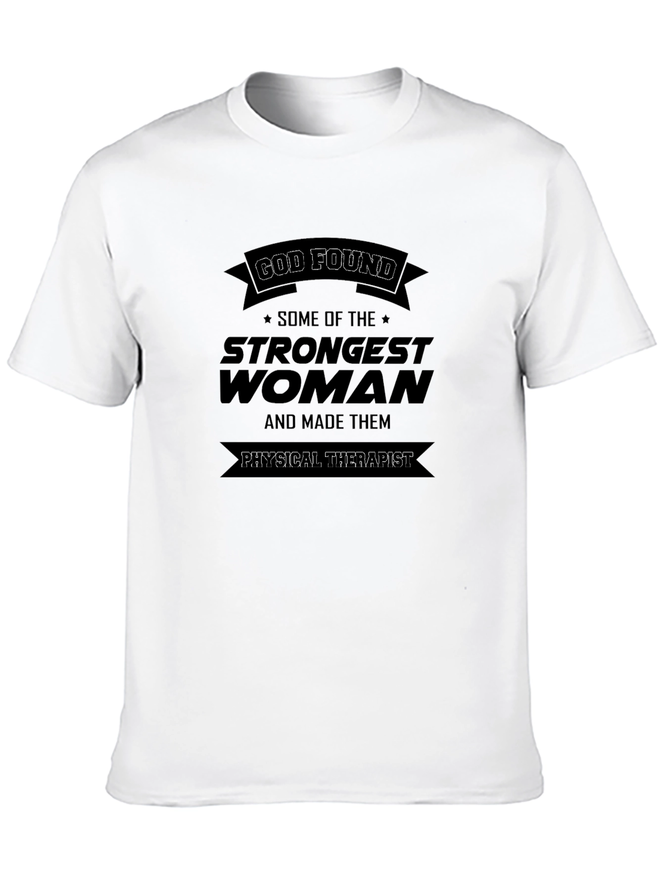 God Found Strongest Woman Physical Therapist Black T-Shirt