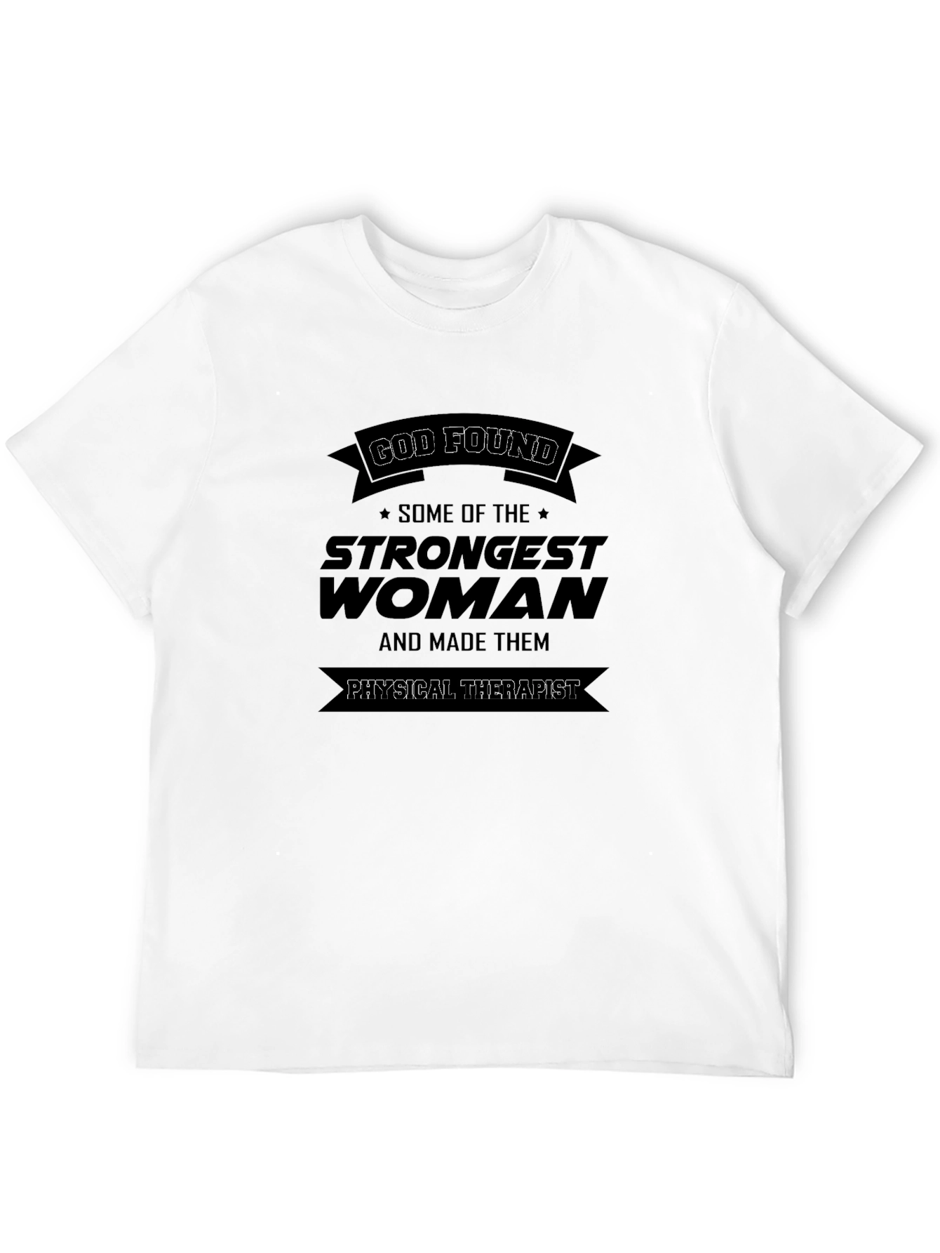 God Found Strongest Woman Physical Therapist Black T-Shirt