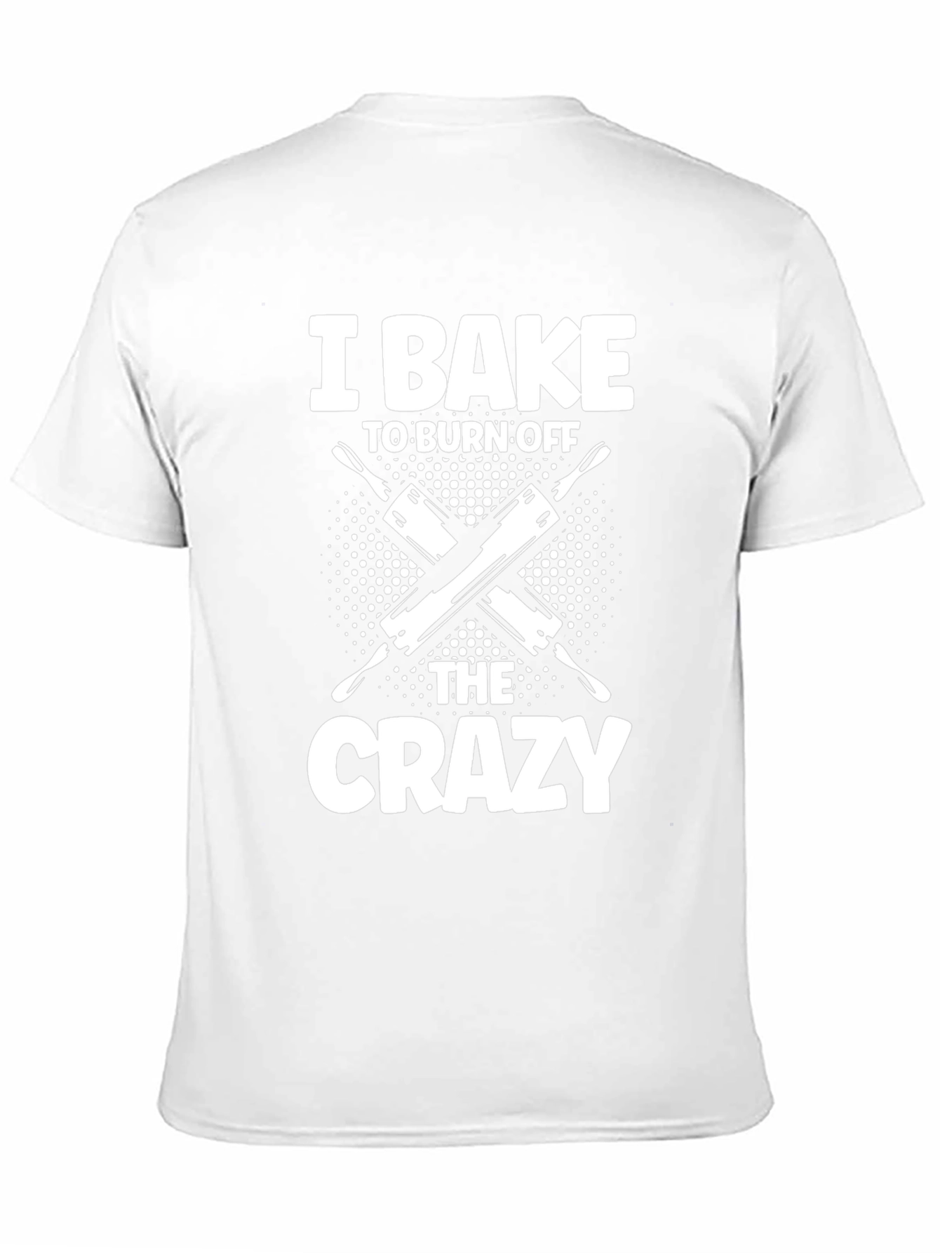 I Bake to Burn Off The Crazy T-Shirt