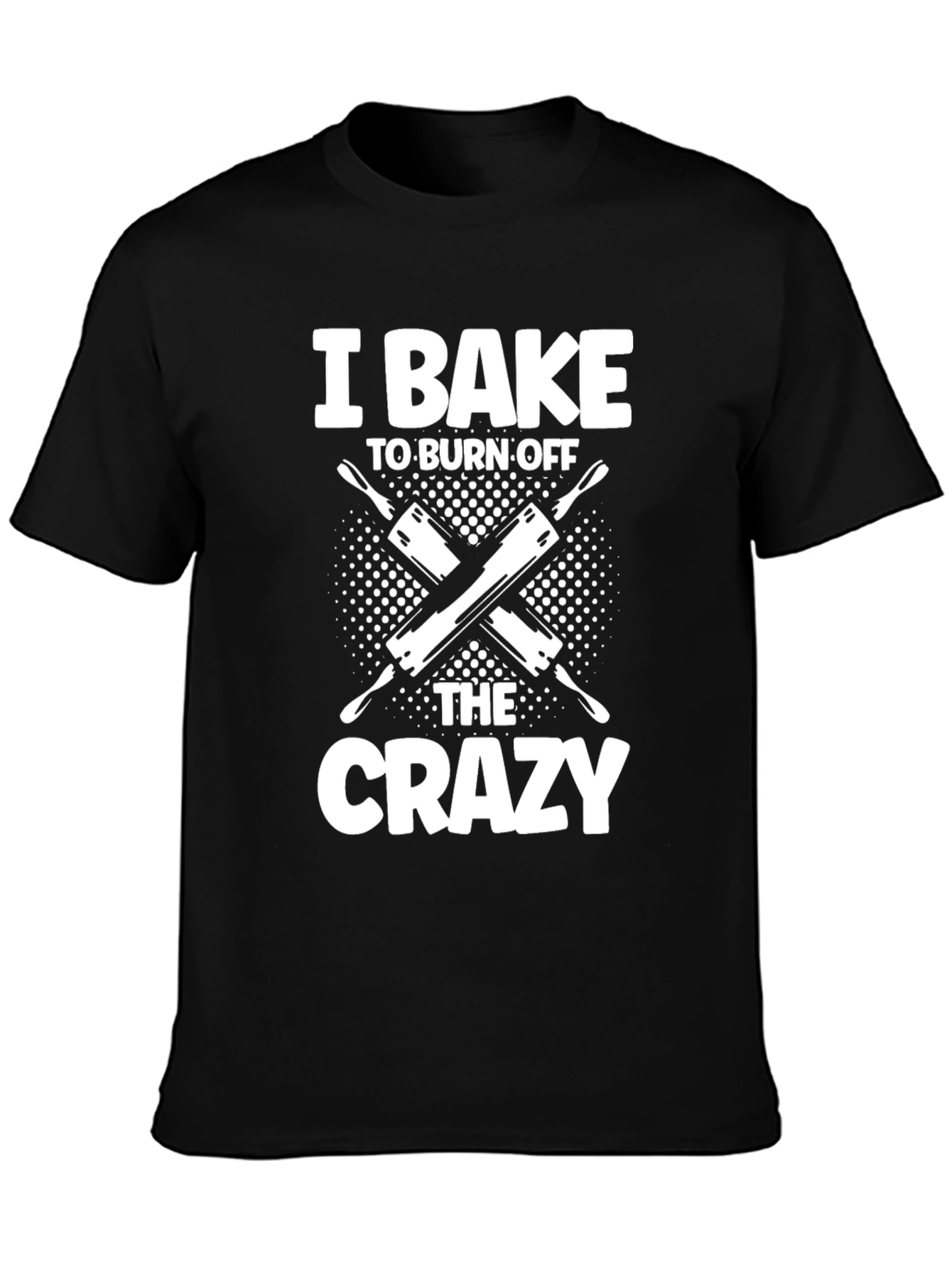 I Bake to Burn Off The Crazy T-Shirt