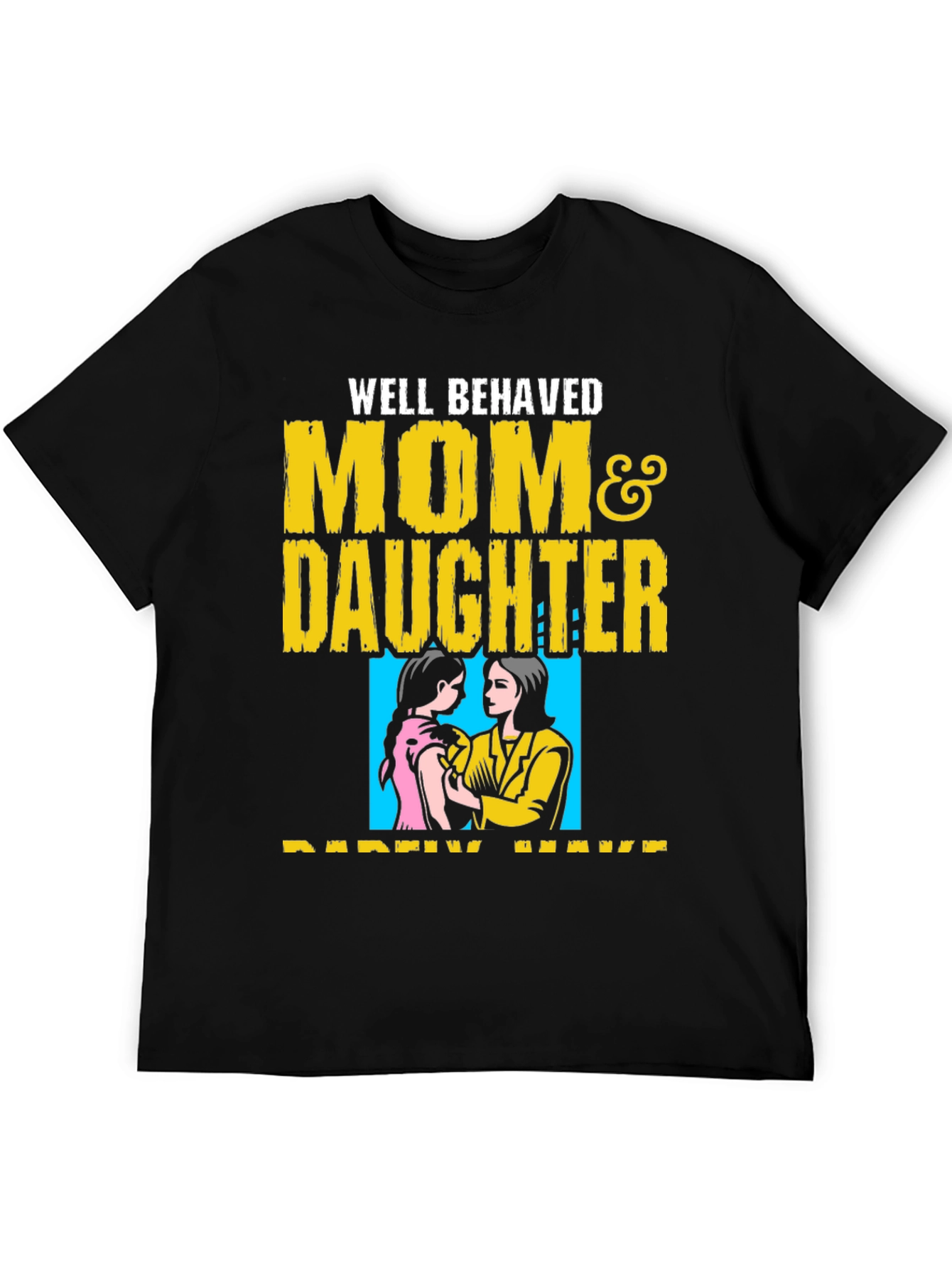 Well Behaved Mom & Daughter T-Shirt