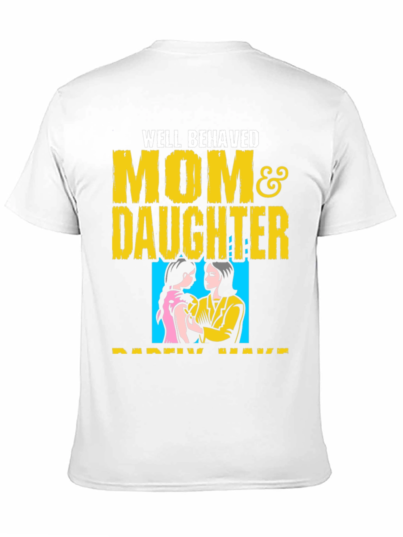 Well Behaved Mom & Daughter T-Shirt