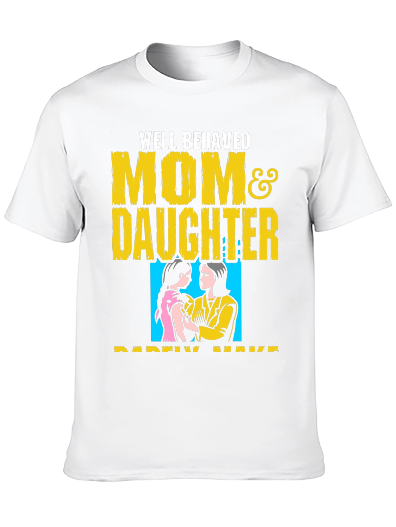 Well Behaved Mom & Daughter T-Shirt