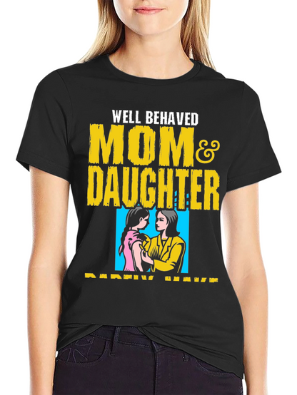 Well Behaved Mom & Daughter T-Shirt