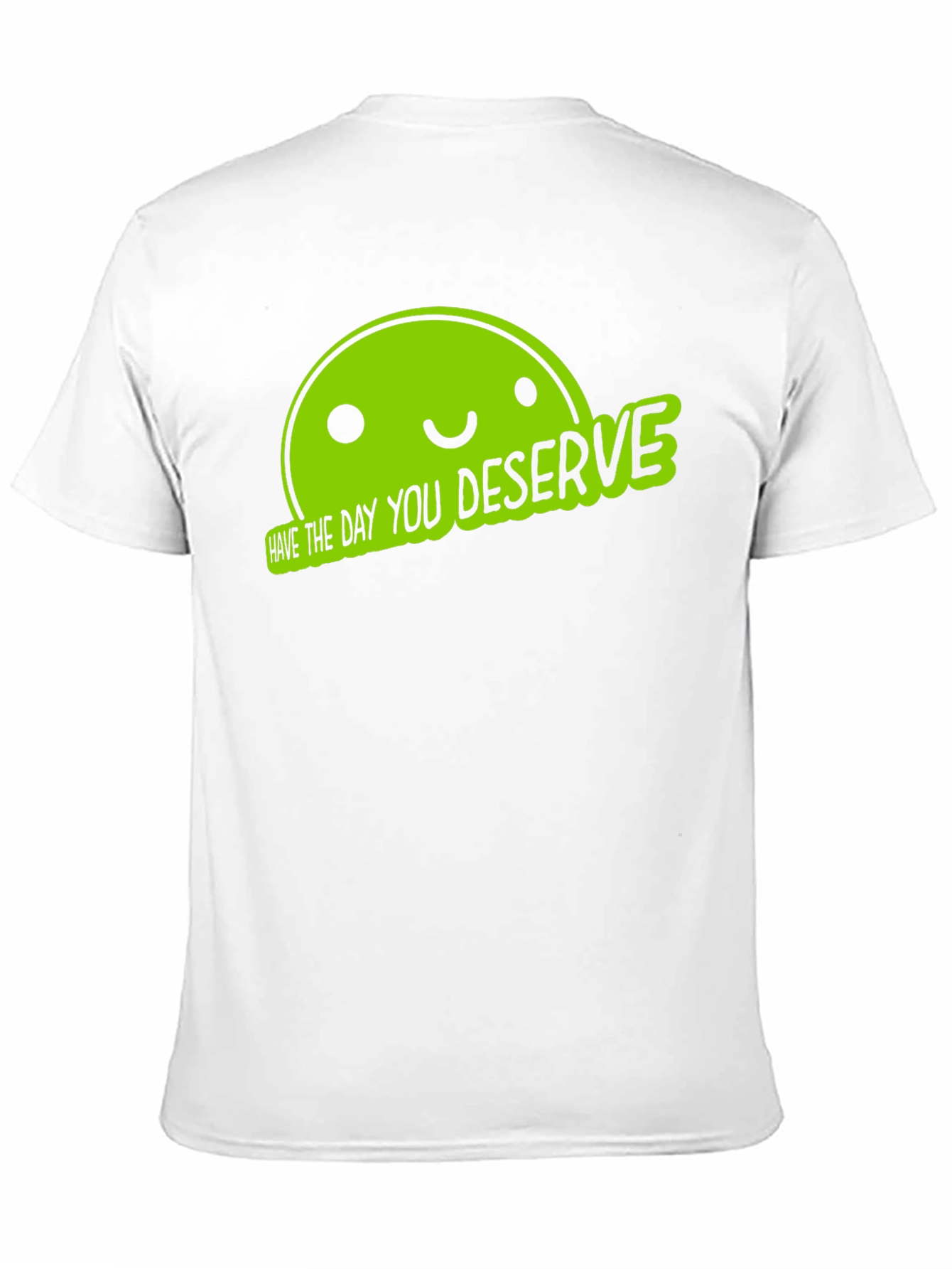 Funny Graphic Tee - Have The Day You Deserve