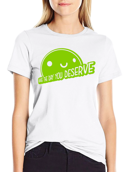 Funny Graphic Tee - Have The Day You Deserve