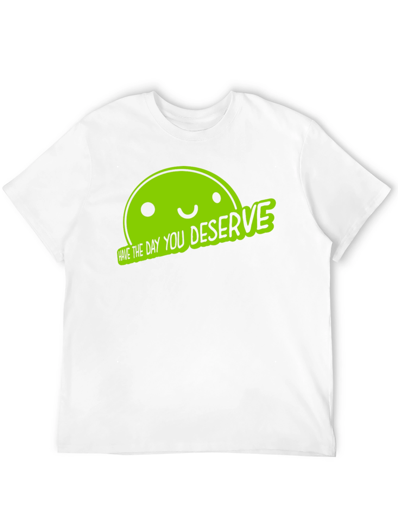 Funny Graphic Tee - Have The Day You Deserve