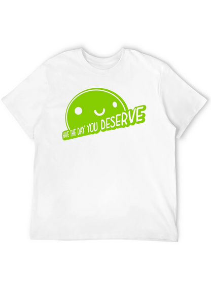 Funny Graphic Tee - Have The Day You Deserve