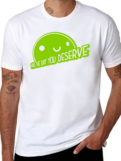 Funny Graphic Tee - Have The Day You Deserve