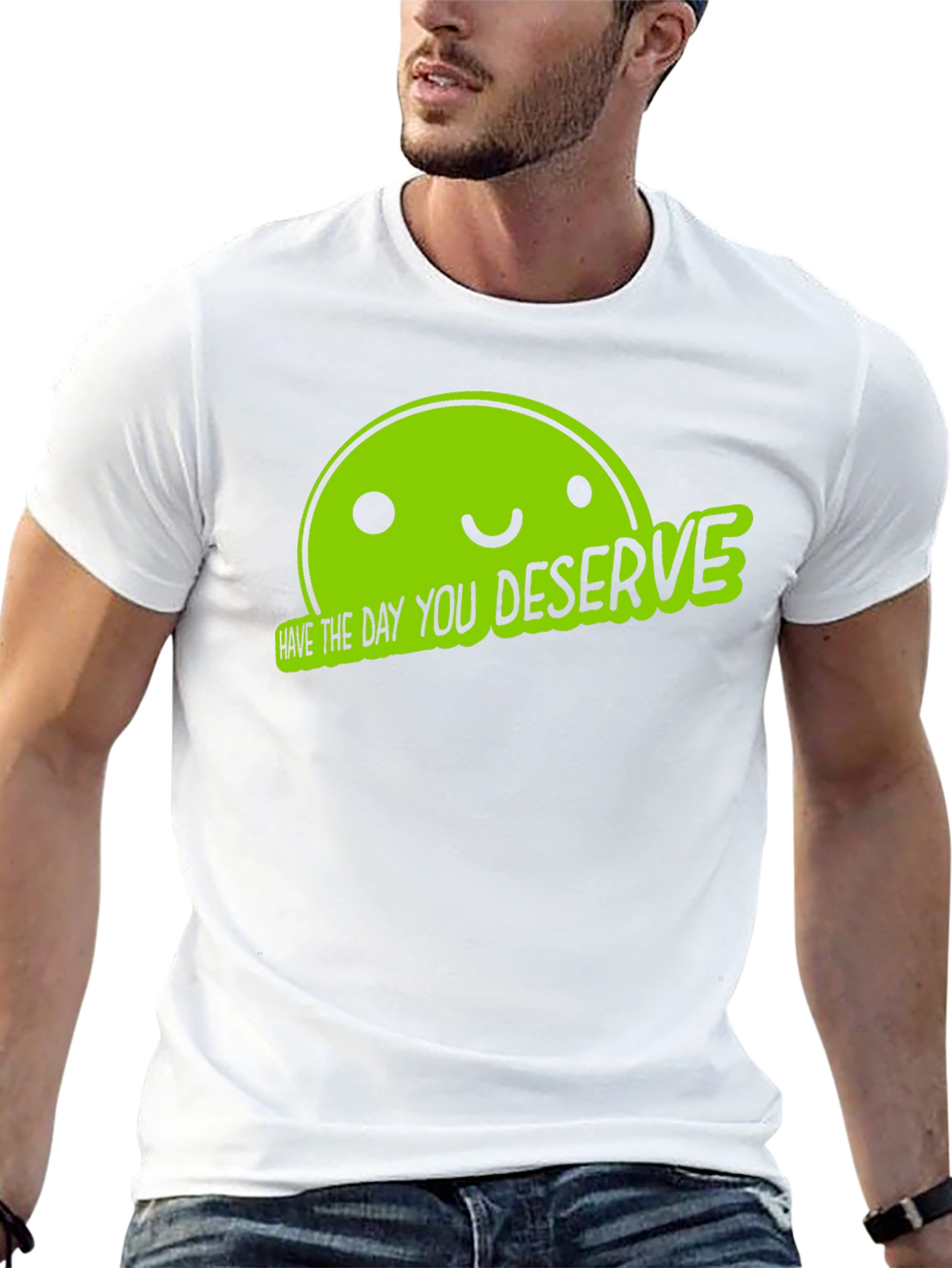 Funny Graphic Tee - Have The Day You Deserve