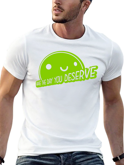 Funny Graphic Tee - Have The Day You Deserve