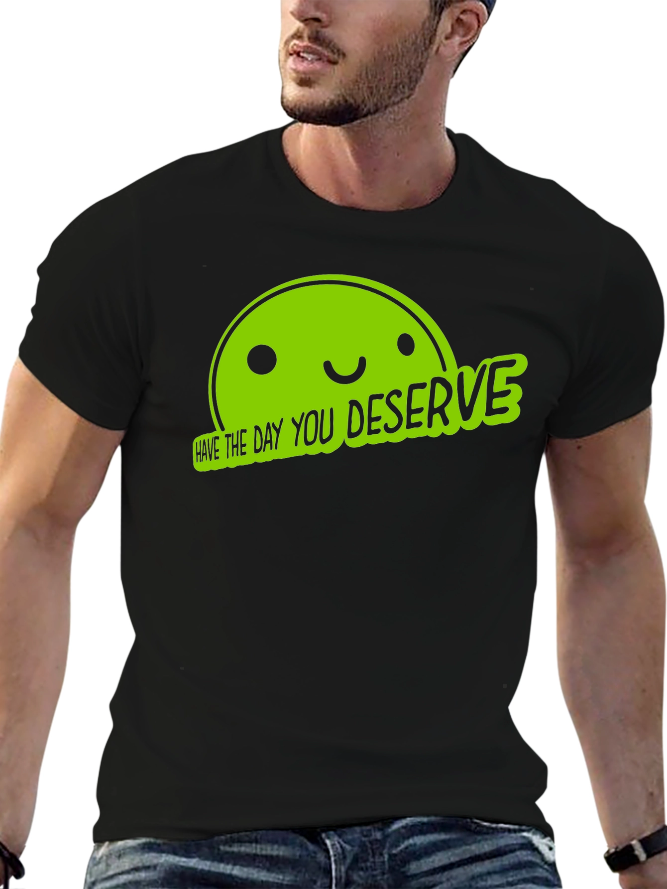Funny Graphic Tee - Have The Day You Deserve