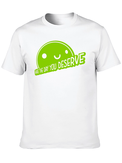 Funny Graphic Tee - Have The Day You Deserve